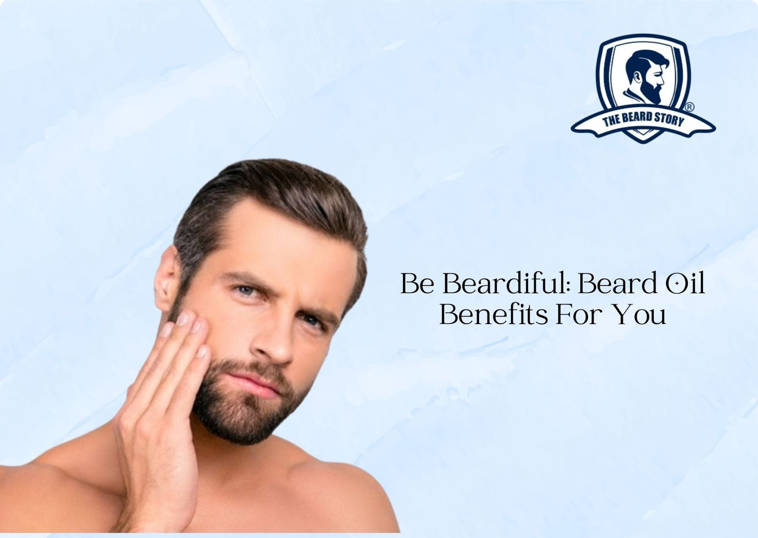 Be Beardiful: Beard Oil Benefits For You