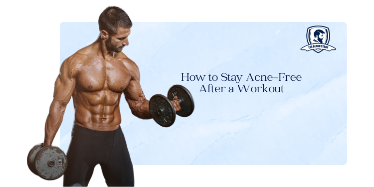 How to Stay Acne-Free After a Workout: Tips for Men