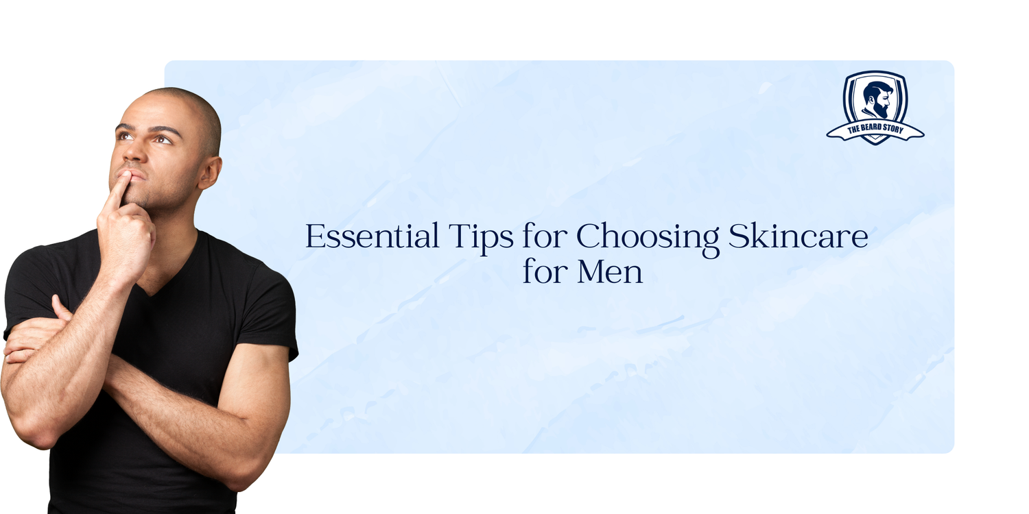 Essential Tips for Choosing Skincare for Men