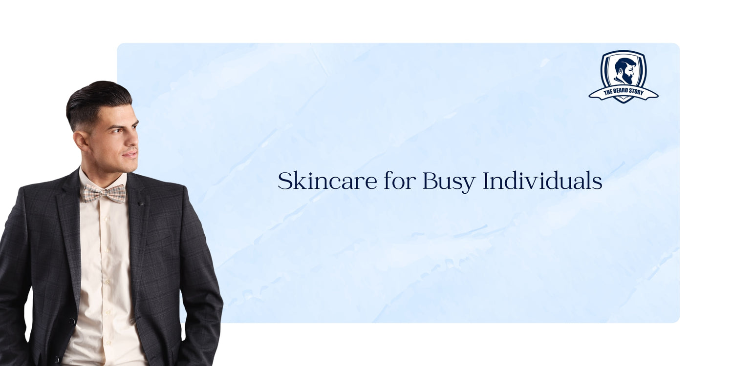 Skincare for Busy Individuals: Quick and Effective Routines for On-the-Go Lifestyles