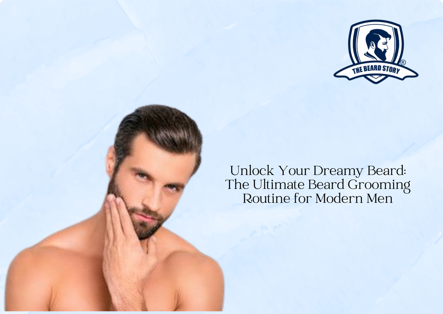 Unlock Your Dreamy Beard: The Ultimate Beard Grooming Routine for Modern Men