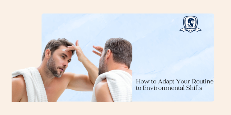 Skincare and Climate Change: Adapting Your Routine to Environmental Shifts