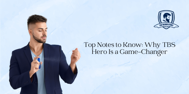 Top Notes to Know: Why TBS Hero Is a Game-Changer – The Beardstory
