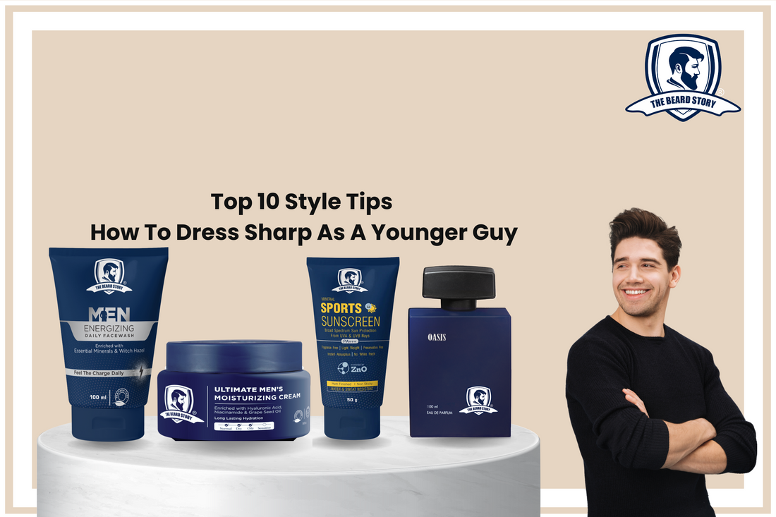 Top 10 Style Tips: How To Dress Sharp As A Younger Guy – The Beardstory