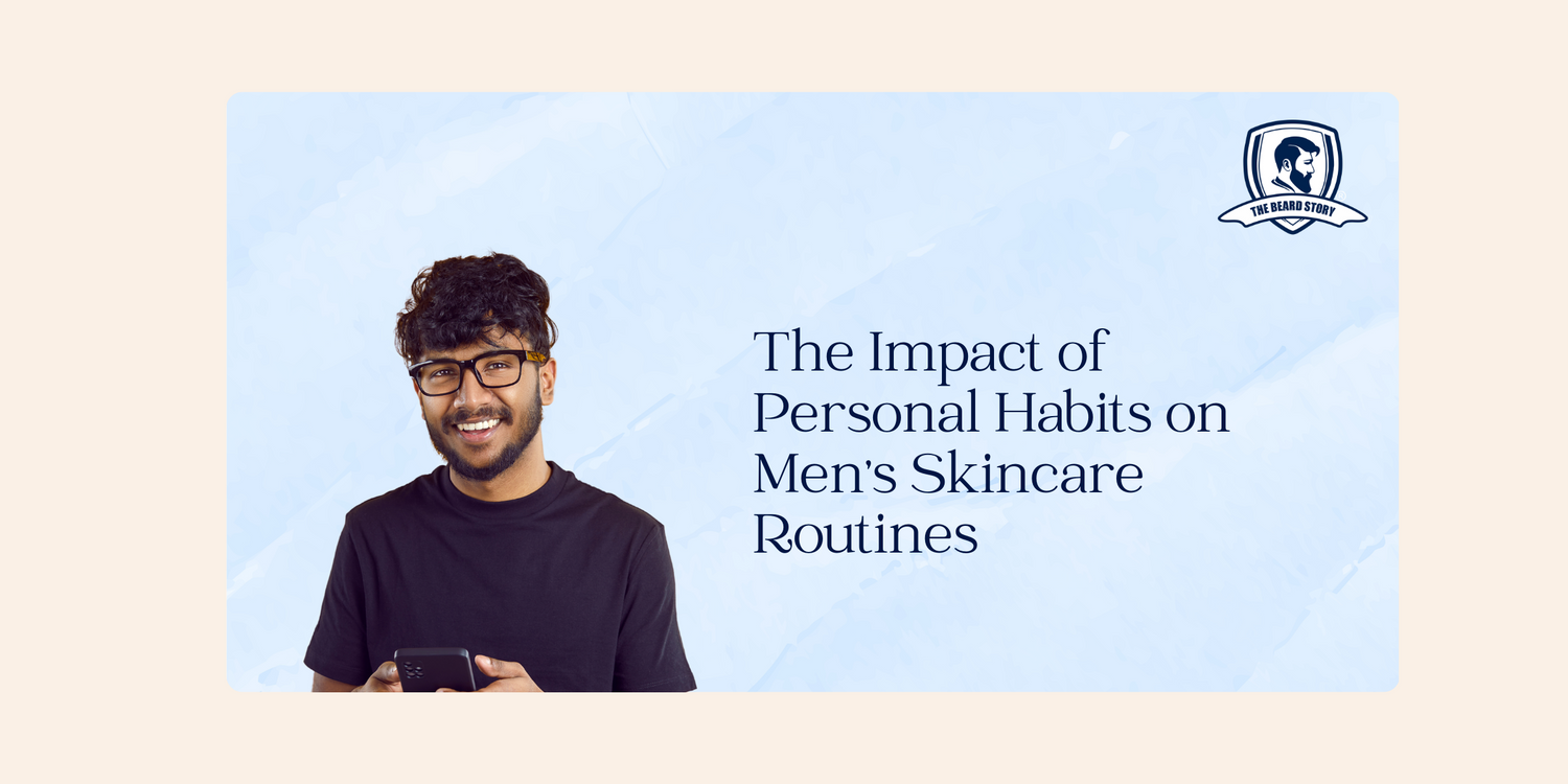 Healthy Habits, Healthy Skin: The Impact of Personal Habits on Men's Skincare Routines