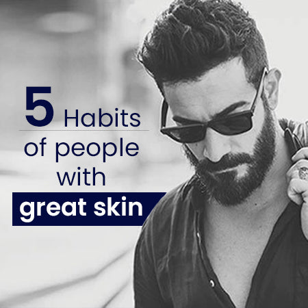 FIVE HABITS OF PEOPLE WITH GREAT SKIN