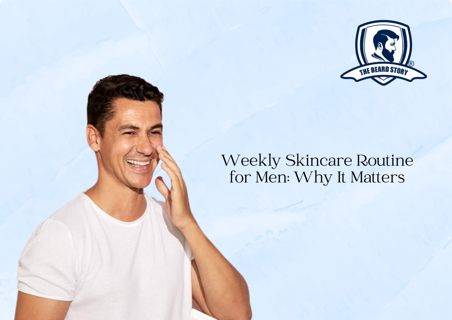 Weekly Skincare Routine for Men: Why It Matters