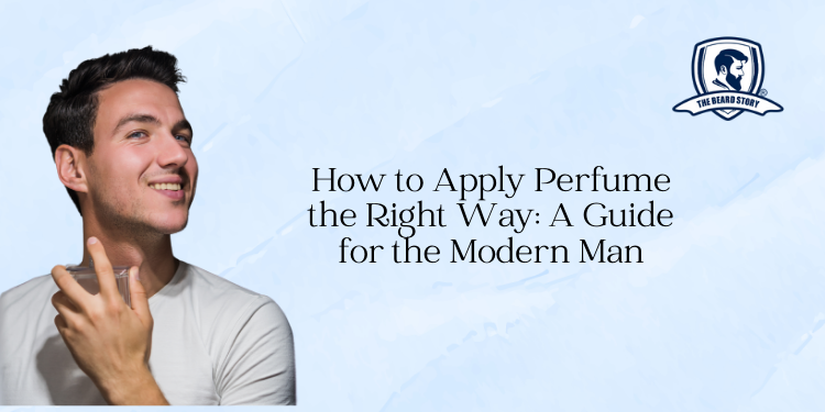 How to Apply Perfume the Right Way: A Guide for the Modern Man