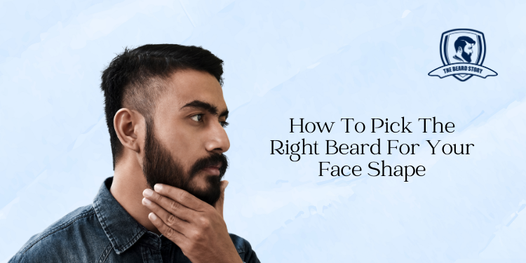 How To Pick The Right Beard For Your Face Shape