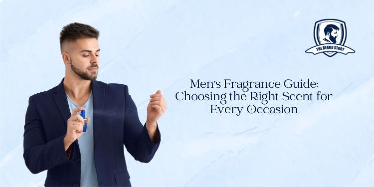 Men's Fragrance Guide: Choosing the Right Scent for Every Occasion