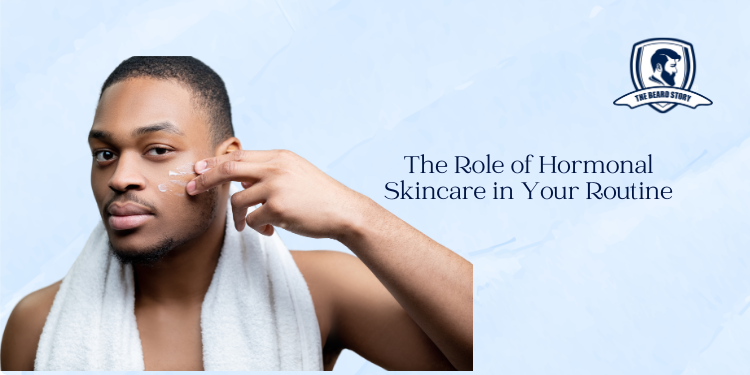 The Role of Hormonal Skincare in Your Routine