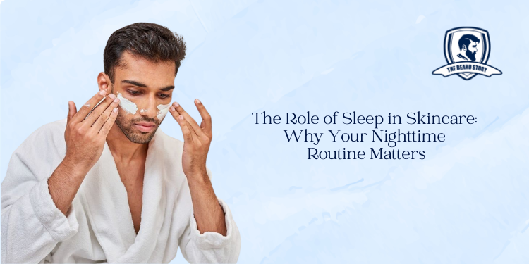 The Role of Sleep in Skincare: Why Your Nighttime Routine Matters