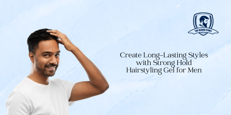 Create Long-Lasting Styles with Strong Hold Hair Styling Gel for Men