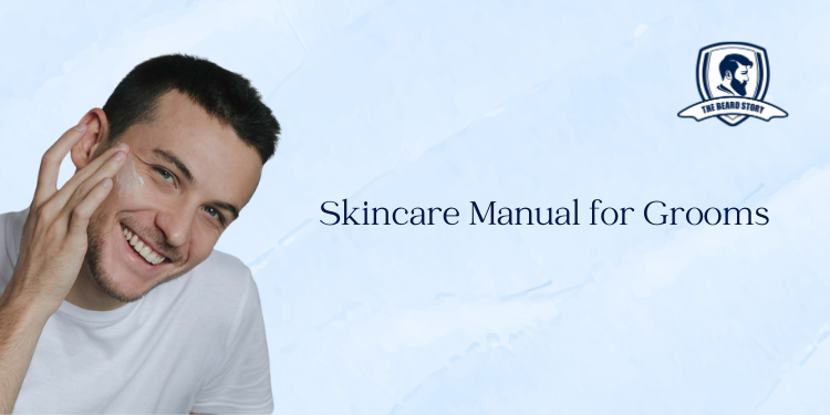 Skincare Manual for Grooms