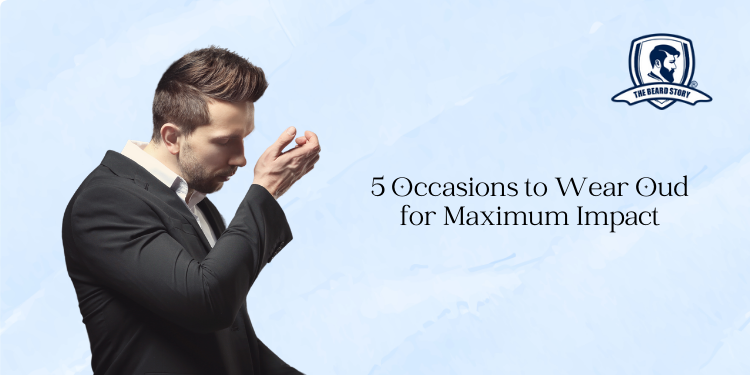 5 Occasions to Wear Oud for Maximum Impact