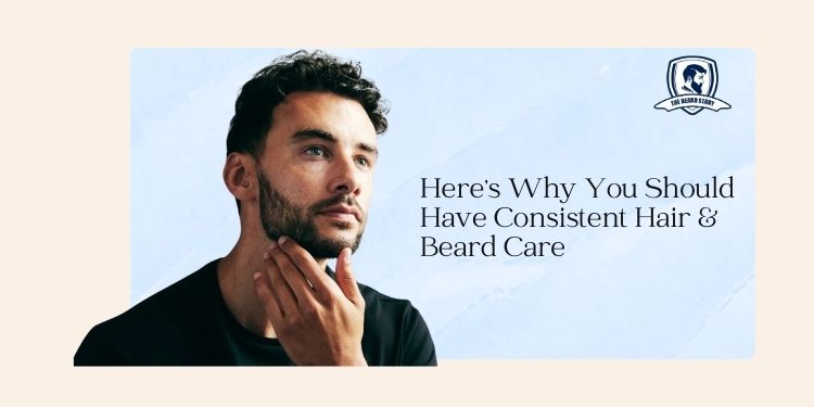 The Importance of Consistent Beard Care: Tips for a Healthy, Lustrous Beard