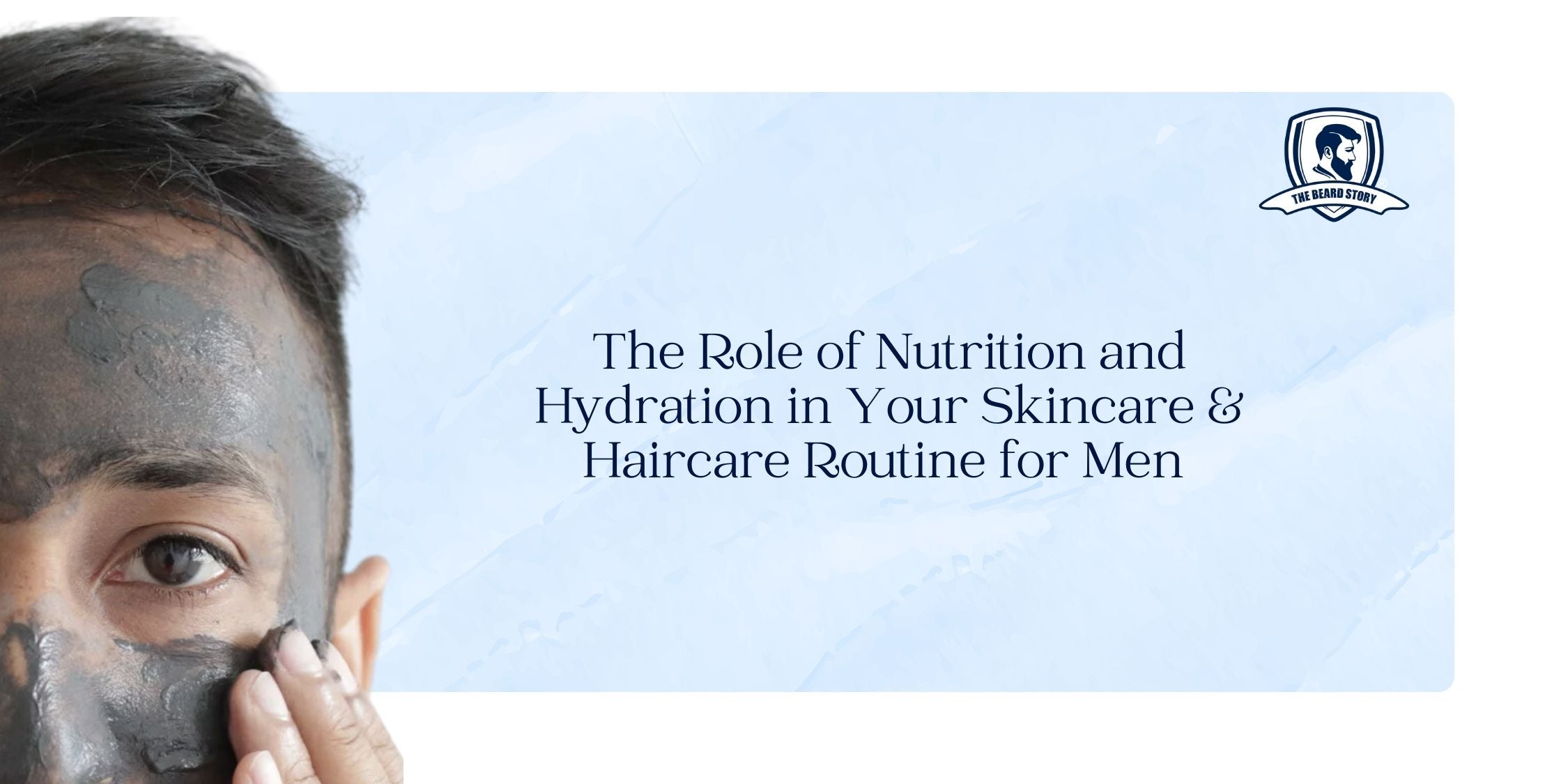 The Role of Nutrition and Hydration in Your Skincare & Haircare Routine for Men