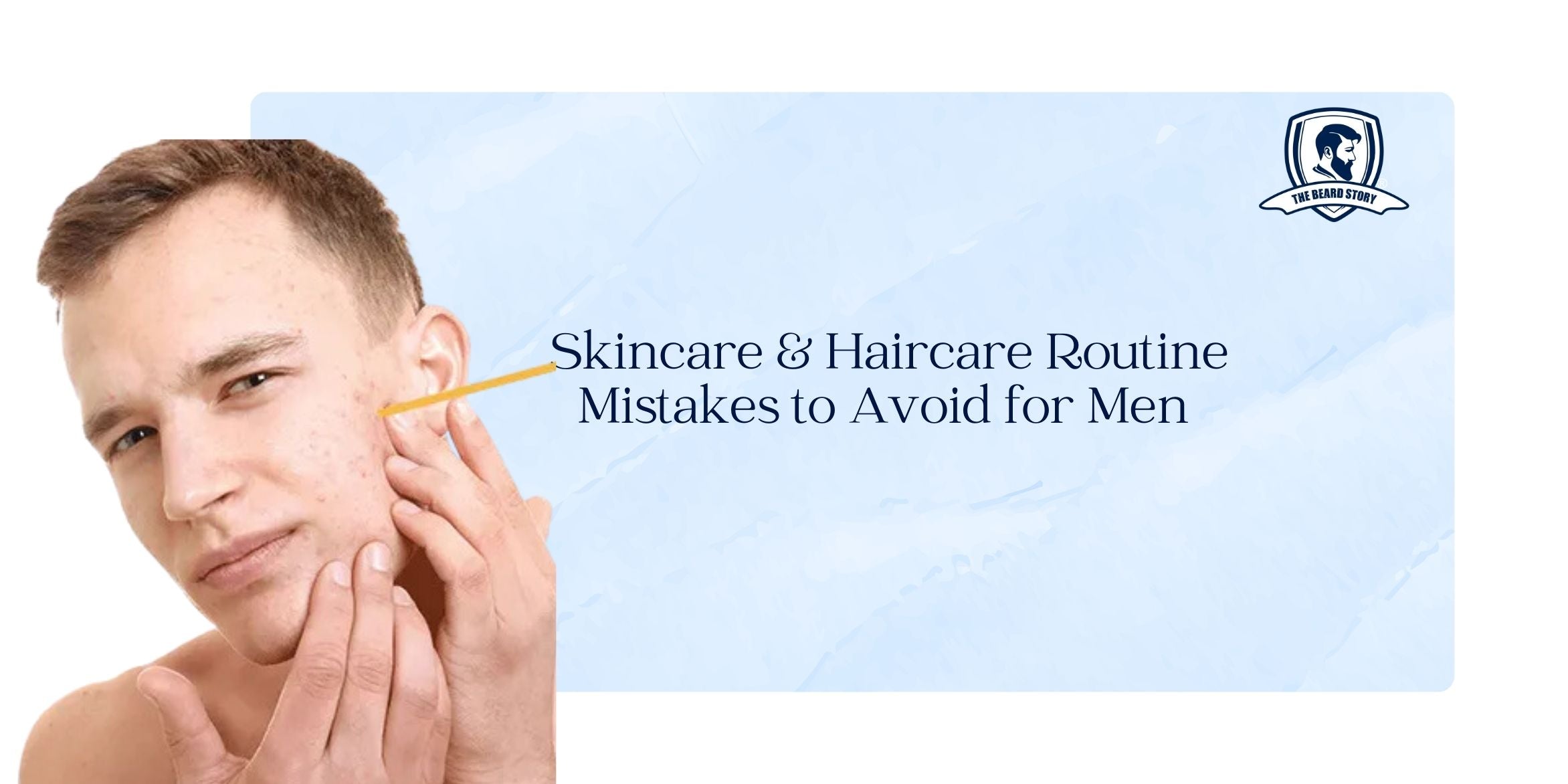 Skincare & Haircare Routine Mistakes to Avoid for Men