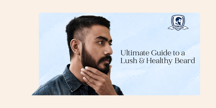 Mastering the Art of Beard Care: Your Ultimate Guide to a Lush and Healthy Beard